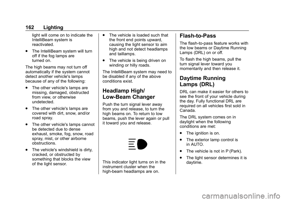 CHEVROLET EQUINOX 2019  Owners Manual Chevrolet Equinox Owner Manual (GMNA-Localizing-U.S./Canada/Mexico-
12145779) - 2019 - CRC - 7/30/18
162 Lighting
light will come on to indicate the
IntelliBeam system is
reactivated.
. The IntelliBea