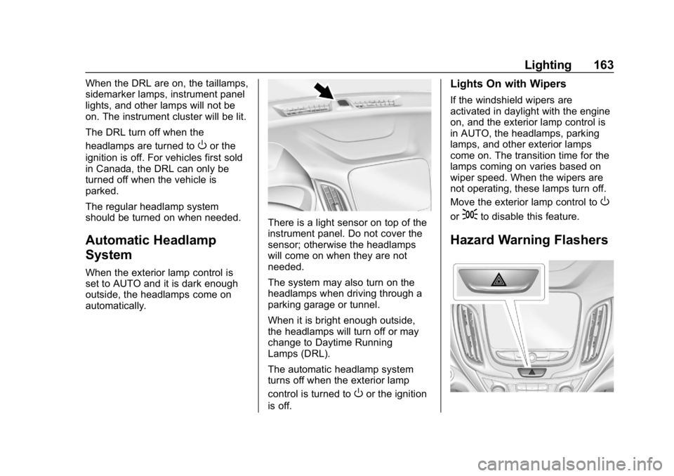 CHEVROLET EQUINOX 2019  Owners Manual Chevrolet Equinox Owner Manual (GMNA-Localizing-U.S./Canada/Mexico-
12145779) - 2019 - CRC - 7/30/18
Lighting 163
When the DRL are on, the taillamps,
sidemarker lamps, instrument panel
lights, and oth
