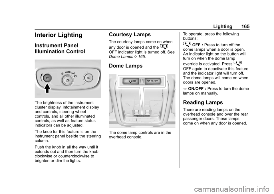 CHEVROLET EQUINOX 2019  Owners Manual Chevrolet Equinox Owner Manual (GMNA-Localizing-U.S./Canada/Mexico-
12145779) - 2019 - CRC - 7/30/18
Lighting 165
Interior Lighting
Instrument Panel
Illumination Control
The brightness of the instrume