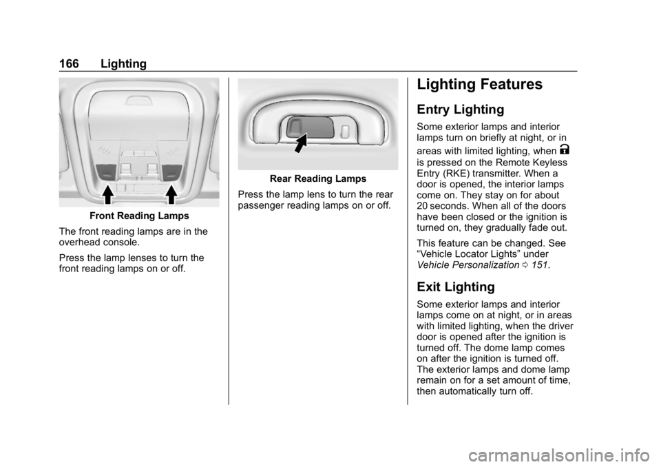 CHEVROLET EQUINOX 2019  Owners Manual Chevrolet Equinox Owner Manual (GMNA-Localizing-U.S./Canada/Mexico-
12145779) - 2019 - CRC - 7/30/18
166 Lighting
Front Reading Lamps
The front reading lamps are in the
overhead console.
Press the lam