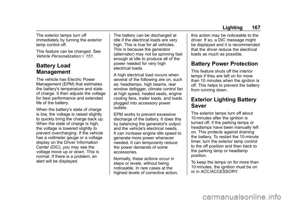 CHEVROLET EQUINOX 2019  Owners Manual Chevrolet Equinox Owner Manual (GMNA-Localizing-U.S./Canada/Mexico-
12145779) - 2019 - CRC - 7/30/18
Lighting 167
The exterior lamps turn off
immediately by turning the exterior
lamp control off.
This