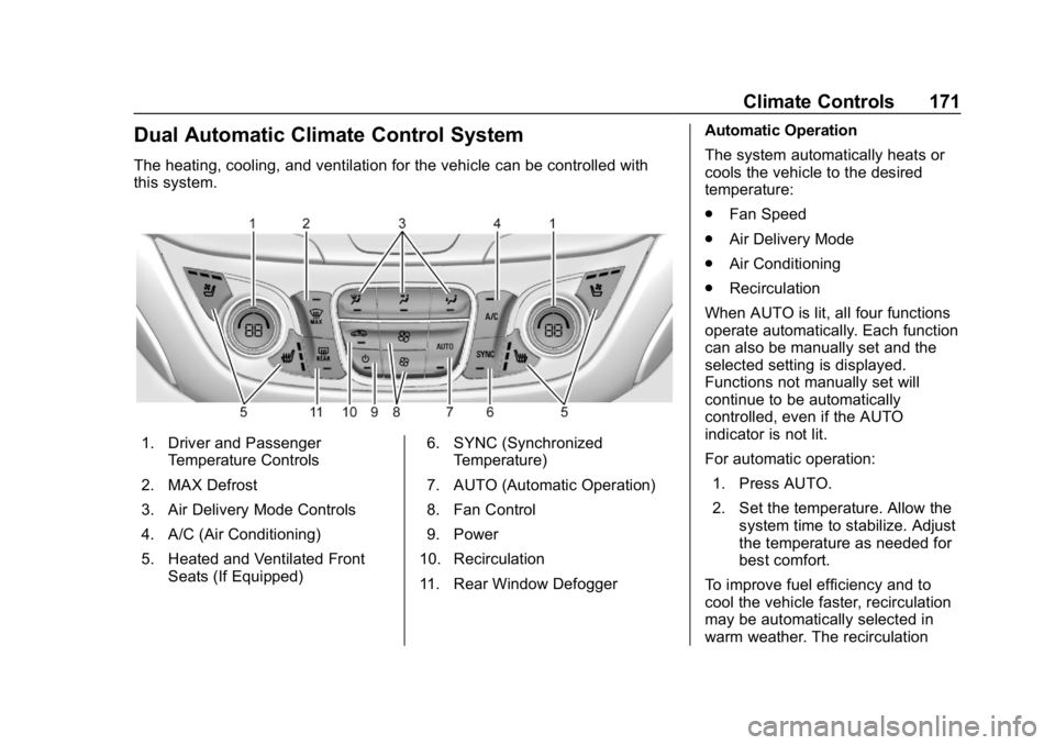 CHEVROLET EQUINOX 2019  Owners Manual Chevrolet Equinox Owner Manual (GMNA-Localizing-U.S./Canada/Mexico-
12145779) - 2019 - CRC - 7/30/18
Climate Controls 171
Dual Automatic Climate Control System
The heating, cooling, and ventilation fo