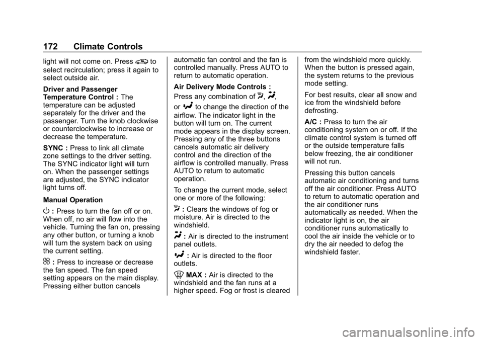 CHEVROLET EQUINOX 2019 Owners Manual Chevrolet Equinox Owner Manual (GMNA-Localizing-U.S./Canada/Mexico-
12145779) - 2019 - CRC - 7/30/18
172 Climate Controls
light will not come on. Press@to
select recirculation; press it again to
selec CHEVROLET EQUINOX 2019 Owners Manual Chevrolet Equinox Owner Manual (GMNA-Localizing-U.S./Canada/Mexico-
12145779) - 2019 - CRC - 7/30/18
172 Climate Controls
light will not come on. Press@to
select recirculation; press it again to
selec