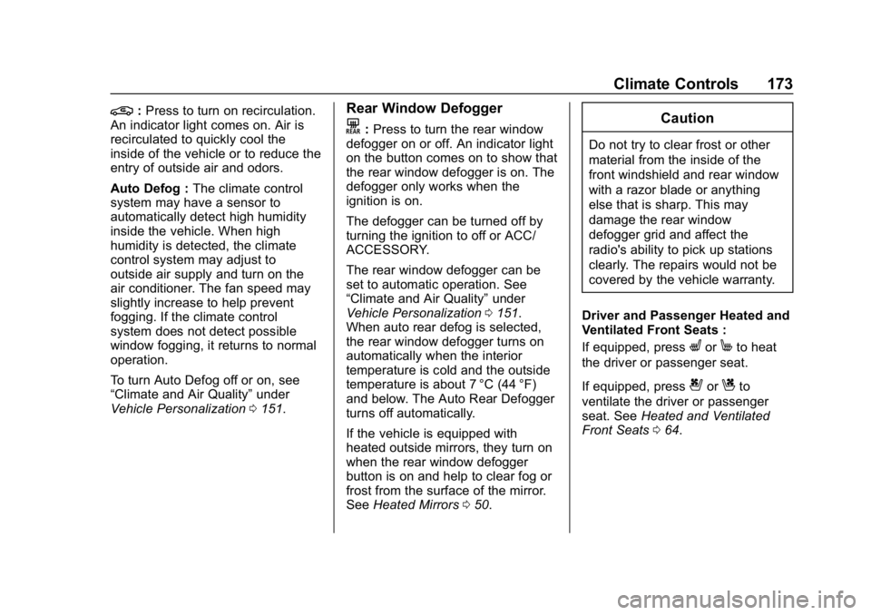 CHEVROLET EQUINOX 2019  Owners Manual Chevrolet Equinox Owner Manual (GMNA-Localizing-U.S./Canada/Mexico-
12145779) - 2019 - CRC - 7/30/18
Climate Controls 173
@:Press to turn on recirculation.
An indicator light comes on. Air is
recircul