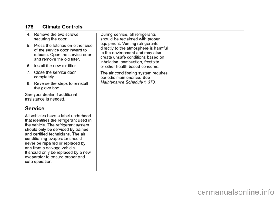 CHEVROLET EQUINOX 2019  Owners Manual Chevrolet Equinox Owner Manual (GMNA-Localizing-U.S./Canada/Mexico-
12145779) - 2019 - CRC - 7/30/18
176 Climate Controls
4. Remove the two screwssecuring the door.
5. Press the latches on either side