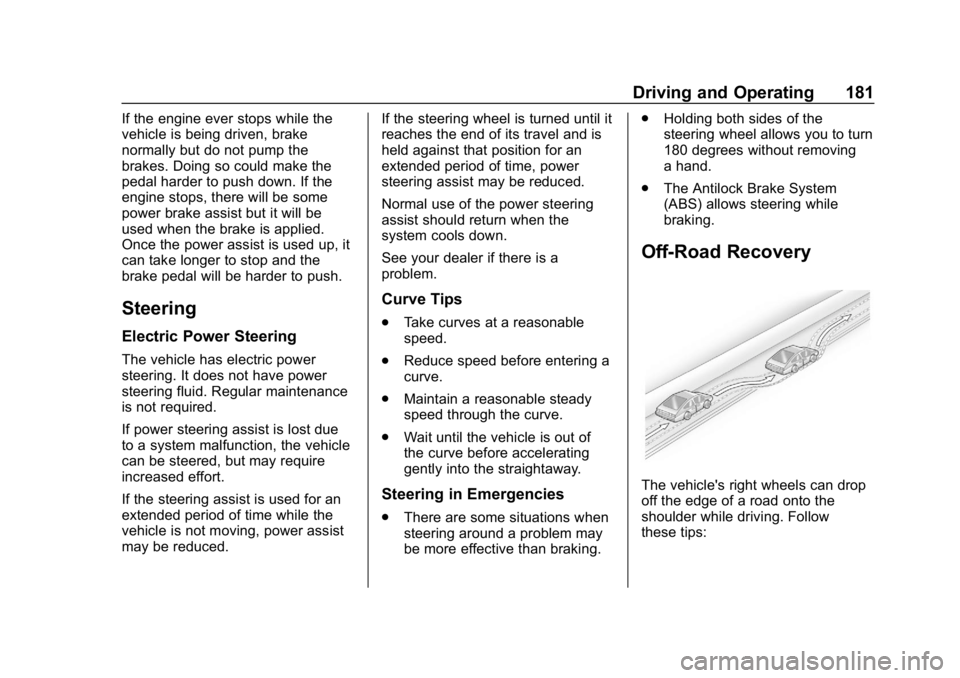 CHEVROLET EQUINOX 2019  Owners Manual Chevrolet Equinox Owner Manual (GMNA-Localizing-U.S./Canada/Mexico-
12145779) - 2019 - CRC - 7/30/18
Driving and Operating 181
If the engine ever stops while the
vehicle is being driven, brake
normall