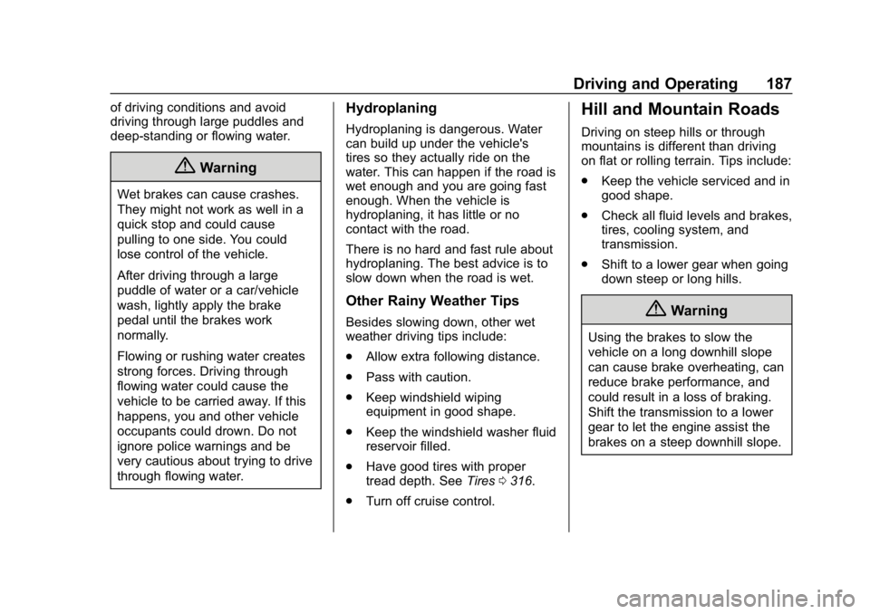 CHEVROLET EQUINOX 2019  Owners Manual Chevrolet Equinox Owner Manual (GMNA-Localizing-U.S./Canada/Mexico-
12145779) - 2019 - CRC - 7/30/18
Driving and Operating 187
of driving conditions and avoid
driving through large puddles and
deep-st