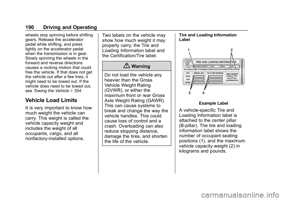 CHEVROLET EQUINOX 2019 User Guide Chevrolet Equinox Owner Manual (GMNA-Localizing-U.S./Canada/Mexico-
12145779) - 2019 - CRC - 7/30/18
190 Driving and Operating
wheels stop spinning before shifting
gears. Release the accelerator
pedal