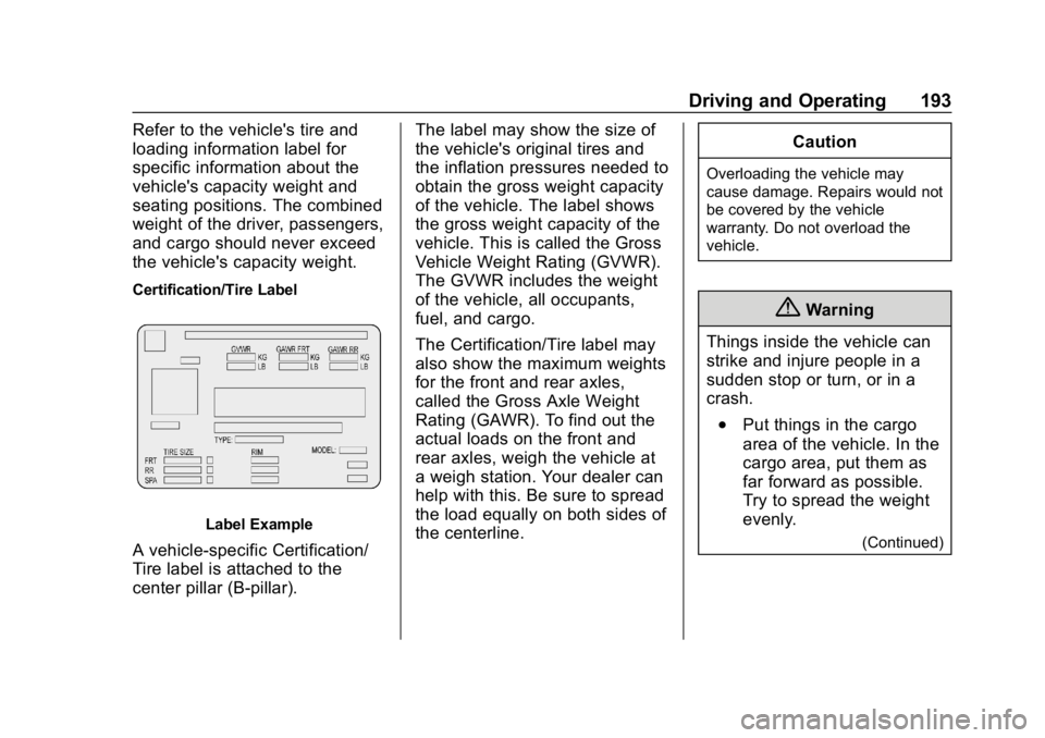 CHEVROLET EQUINOX 2019  Owners Manual Chevrolet Equinox Owner Manual (GMNA-Localizing-U.S./Canada/Mexico-
12145779) - 2019 - CRC - 7/30/18
Driving and Operating 193
Refer to the vehicle's tire and
loading information label for
specifi