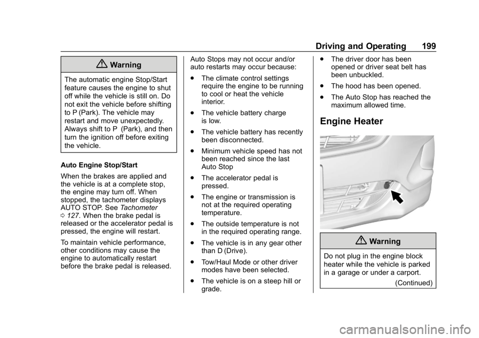CHEVROLET EQUINOX 2019 Owners Manual Chevrolet Equinox Owner Manual (GMNA-Localizing-U.S./Canada/Mexico-
12145779) - 2019 - CRC - 7/30/18
Driving and Operating 199
{Warning
The automatic engine Stop/Start
feature causes the engine to shu CHEVROLET EQUINOX 2019 Owners Manual Chevrolet Equinox Owner Manual (GMNA-Localizing-U.S./Canada/Mexico-
12145779) - 2019 - CRC - 7/30/18
Driving and Operating 199
{Warning
The automatic engine Stop/Start
feature causes the engine to shu