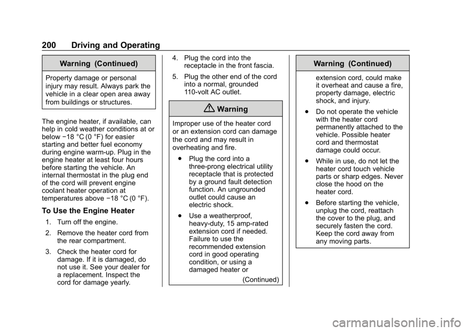 CHEVROLET EQUINOX 2019  Owners Manual Chevrolet Equinox Owner Manual (GMNA-Localizing-U.S./Canada/Mexico-
12145779) - 2019 - CRC - 7/30/18
200 Driving and Operating
Warning (Continued)
Property damage or personal
injury may result. Always