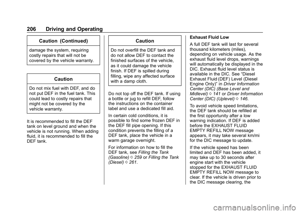 CHEVROLET EQUINOX 2019  Owners Manual Chevrolet Equinox Owner Manual (GMNA-Localizing-U.S./Canada/Mexico-
12145779) - 2019 - CRC - 7/30/18
206 Driving and Operating
Caution (Continued)
damage the system, requiring
costly repairs that will