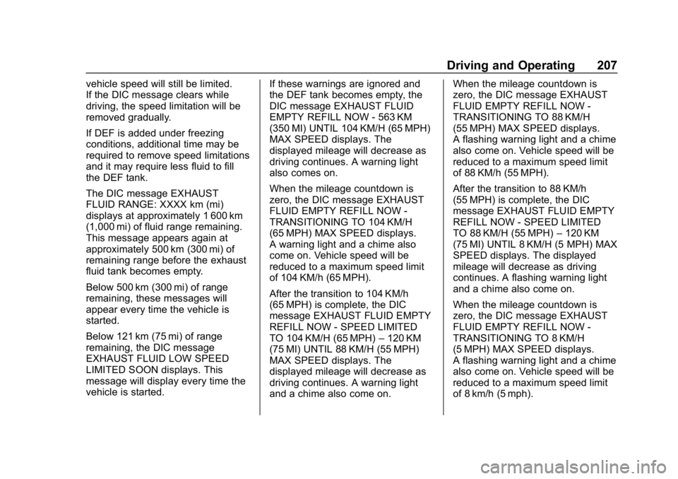 CHEVROLET EQUINOX 2019 Owners Manual Chevrolet Equinox Owner Manual (GMNA-Localizing-U.S./Canada/Mexico-
12145779) - 2019 - CRC - 7/30/18
Driving and Operating 207
vehicle speed will still be limited.
If the DIC message clears while
driv CHEVROLET EQUINOX 2019 Owners Manual Chevrolet Equinox Owner Manual (GMNA-Localizing-U.S./Canada/Mexico-
12145779) - 2019 - CRC - 7/30/18
Driving and Operating 207
vehicle speed will still be limited.
If the DIC message clears while
driv