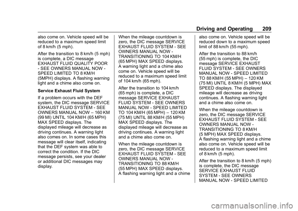 CHEVROLET EQUINOX 2019 Owners Manual Chevrolet Equinox Owner Manual (GMNA-Localizing-U.S./Canada/Mexico-
12145779) - 2019 - CRC - 7/30/18
Driving and Operating 209
also come on. Vehicle speed will be
reduced to a maximum speed limit
of 8 CHEVROLET EQUINOX 2019 Owners Manual Chevrolet Equinox Owner Manual (GMNA-Localizing-U.S./Canada/Mexico-
12145779) - 2019 - CRC - 7/30/18
Driving and Operating 209
also come on. Vehicle speed will be
reduced to a maximum speed limit
of 8