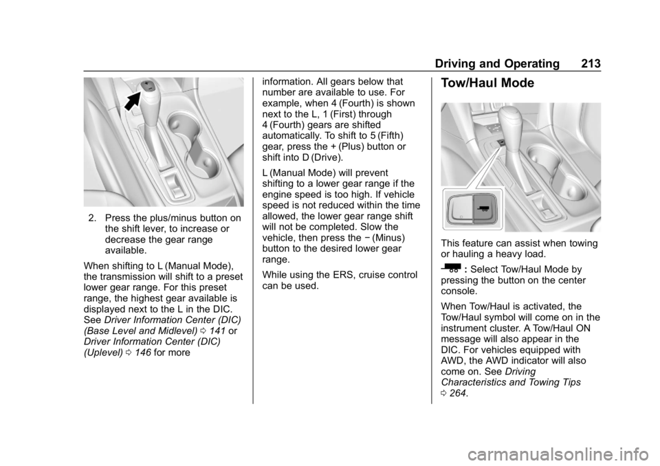 CHEVROLET EQUINOX 2019 Owners Guide Chevrolet Equinox Owner Manual (GMNA-Localizing-U.S./Canada/Mexico-
12145779) - 2019 - CRC - 7/30/18
Driving and Operating 213
2. Press the plus/minus button onthe shift lever, to increase or
decrease