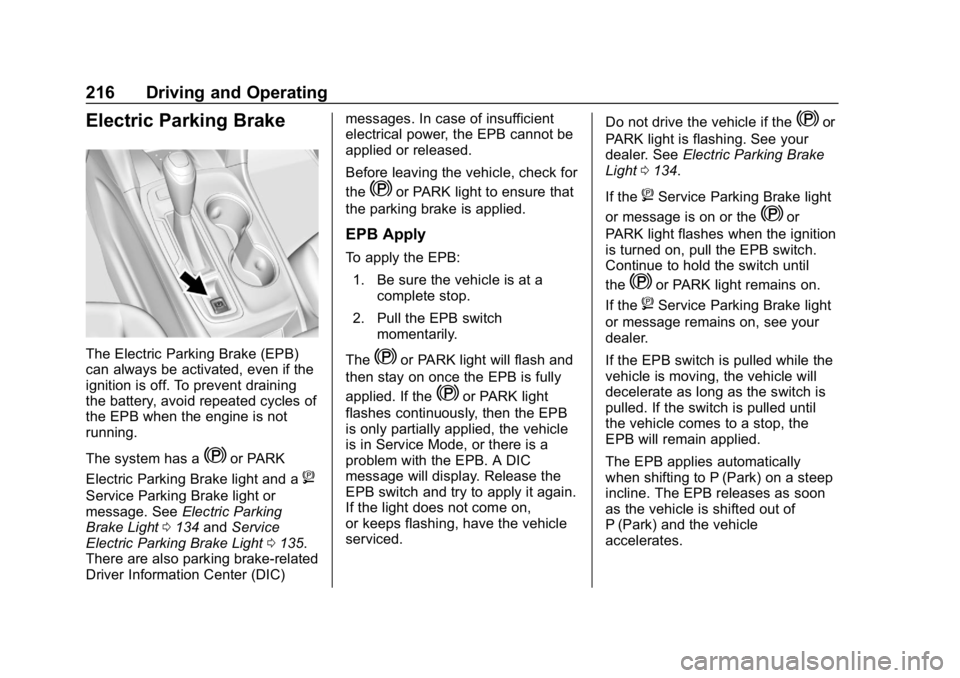 CHEVROLET EQUINOX 2019  Owners Manual Chevrolet Equinox Owner Manual (GMNA-Localizing-U.S./Canada/Mexico-
12145779) - 2019 - CRC - 7/30/18
216 Driving and Operating
Electric Parking Brake
The Electric Parking Brake (EPB)
can always be act