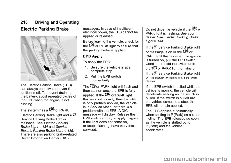 CHEVROLET EQUINOX 2019 Owners Manual Chevrolet Equinox Owner Manual (GMNA-Localizing-U.S./Canada/Mexico-
12145779) - 2019 - CRC - 7/30/18
216 Driving and Operating
Electric Parking Brake
The Electric Parking Brake (EPB)
can always be act CHEVROLET EQUINOX 2019 Owners Manual Chevrolet Equinox Owner Manual (GMNA-Localizing-U.S./Canada/Mexico-
12145779) - 2019 - CRC - 7/30/18
216 Driving and Operating
Electric Parking Brake
The Electric Parking Brake (EPB)
can always be act