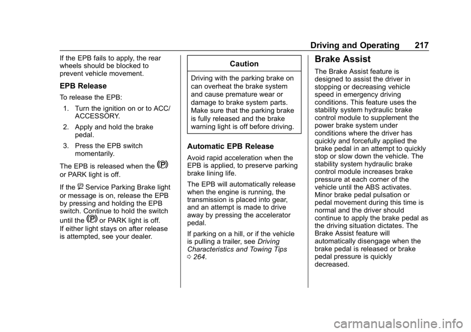 CHEVROLET EQUINOX 2019 Owners Manual Chevrolet Equinox Owner Manual (GMNA-Localizing-U.S./Canada/Mexico-
12145779) - 2019 - CRC - 7/30/18
Driving and Operating 217
If the EPB fails to apply, the rear
wheels should be blocked to
prevent v CHEVROLET EQUINOX 2019 Owners Manual Chevrolet Equinox Owner Manual (GMNA-Localizing-U.S./Canada/Mexico-
12145779) - 2019 - CRC - 7/30/18
Driving and Operating 217
If the EPB fails to apply, the rear
wheels should be blocked to
prevent v