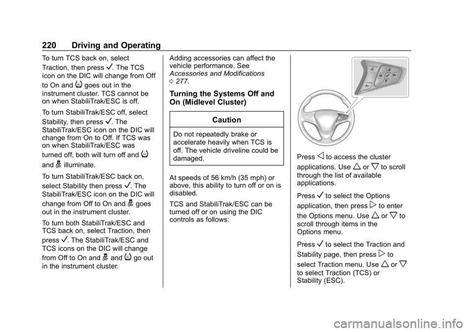 CHEVROLET EQUINOX 2019 Owners Manual Chevrolet Equinox Owner Manual (GMNA-Localizing-U.S./Canada/Mexico-
12145779) - 2019 - CRC - 7/30/18
220 Driving and Operating
To turn TCS back on, select
Traction, then press
V. The TCS
icon on the D CHEVROLET EQUINOX 2019 Owners Manual Chevrolet Equinox Owner Manual (GMNA-Localizing-U.S./Canada/Mexico-
12145779) - 2019 - CRC - 7/30/18
220 Driving and Operating
To turn TCS back on, select
Traction, then press
V. The TCS
icon on the D