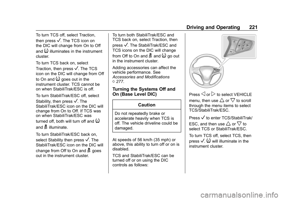 CHEVROLET EQUINOX 2019 Owners Manual Chevrolet Equinox Owner Manual (GMNA-Localizing-U.S./Canada/Mexico-
12145779) - 2019 - CRC - 7/30/18
Driving and Operating 221
To turn TCS off, select Traction,
then press
V. The TCS icon on
the DIC w CHEVROLET EQUINOX 2019 Owners Manual Chevrolet Equinox Owner Manual (GMNA-Localizing-U.S./Canada/Mexico-
12145779) - 2019 - CRC - 7/30/18
Driving and Operating 221
To turn TCS off, select Traction,
then press
V. The TCS icon on
the DIC w
