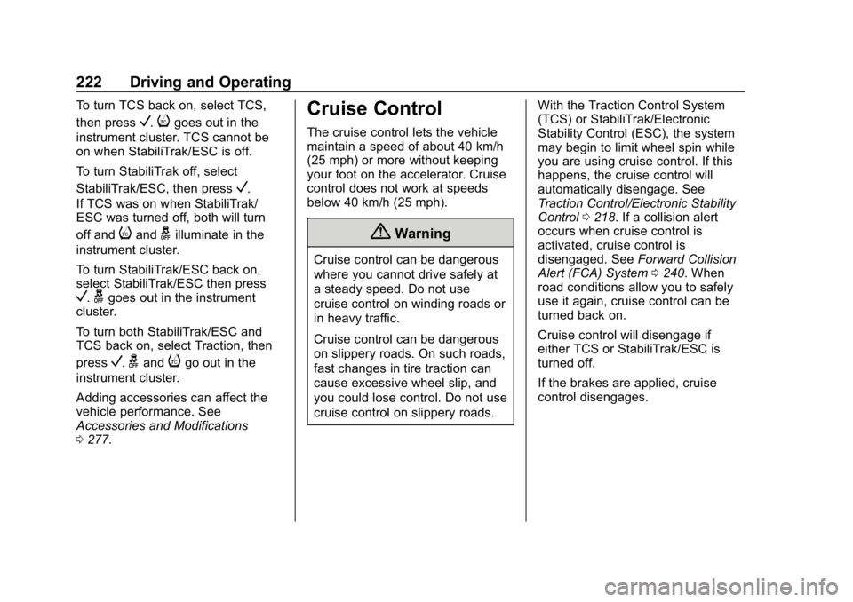 CHEVROLET EQUINOX 2019 Owners Manual Chevrolet Equinox Owner Manual (GMNA-Localizing-U.S./Canada/Mexico-
12145779) - 2019 - CRC - 7/30/18
222 Driving and Operating
To turn TCS back on, select TCS,
then press
V.igoes out in the
instrument CHEVROLET EQUINOX 2019 Owners Manual Chevrolet Equinox Owner Manual (GMNA-Localizing-U.S./Canada/Mexico-
12145779) - 2019 - CRC - 7/30/18
222 Driving and Operating
To turn TCS back on, select TCS,
then press
V.igoes out in the
instrument