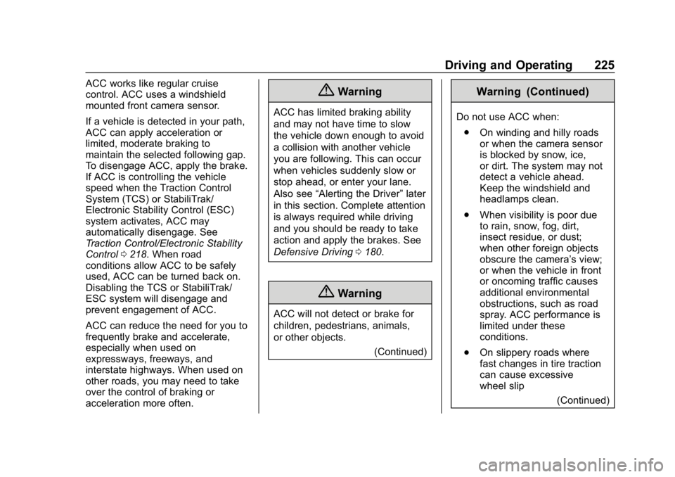 CHEVROLET EQUINOX 2019 Owners Manual Chevrolet Equinox Owner Manual (GMNA-Localizing-U.S./Canada/Mexico-
12145779) - 2019 - CRC - 7/30/18
Driving and Operating 225
ACC works like regular cruise
control. ACC uses a windshield
mounted fron CHEVROLET EQUINOX 2019 Owners Manual Chevrolet Equinox Owner Manual (GMNA-Localizing-U.S./Canada/Mexico-
12145779) - 2019 - CRC - 7/30/18
Driving and Operating 225
ACC works like regular cruise
control. ACC uses a windshield
mounted fron