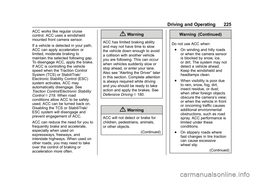 CHEVROLET EQUINOX 2019  Owners Manual Chevrolet Equinox Owner Manual (GMNA-Localizing-U.S./Canada/Mexico-
12145779) - 2019 - CRC - 7/30/18
Driving and Operating 225
ACC works like regular cruise
control. ACC uses a windshield
mounted fron