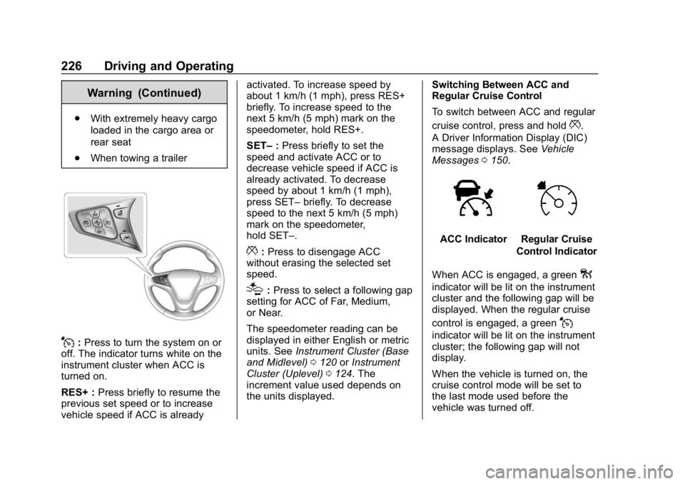 CHEVROLET EQUINOX 2019 Owners Manual Chevrolet Equinox Owner Manual (GMNA-Localizing-U.S./Canada/Mexico-
12145779) - 2019 - CRC - 7/30/18
226 Driving and Operating
Warning (Continued)
.With extremely heavy cargo
loaded in the cargo area CHEVROLET EQUINOX 2019 Owners Manual Chevrolet Equinox Owner Manual (GMNA-Localizing-U.S./Canada/Mexico-
12145779) - 2019 - CRC - 7/30/18
226 Driving and Operating
Warning (Continued)
.With extremely heavy cargo
loaded in the cargo area
