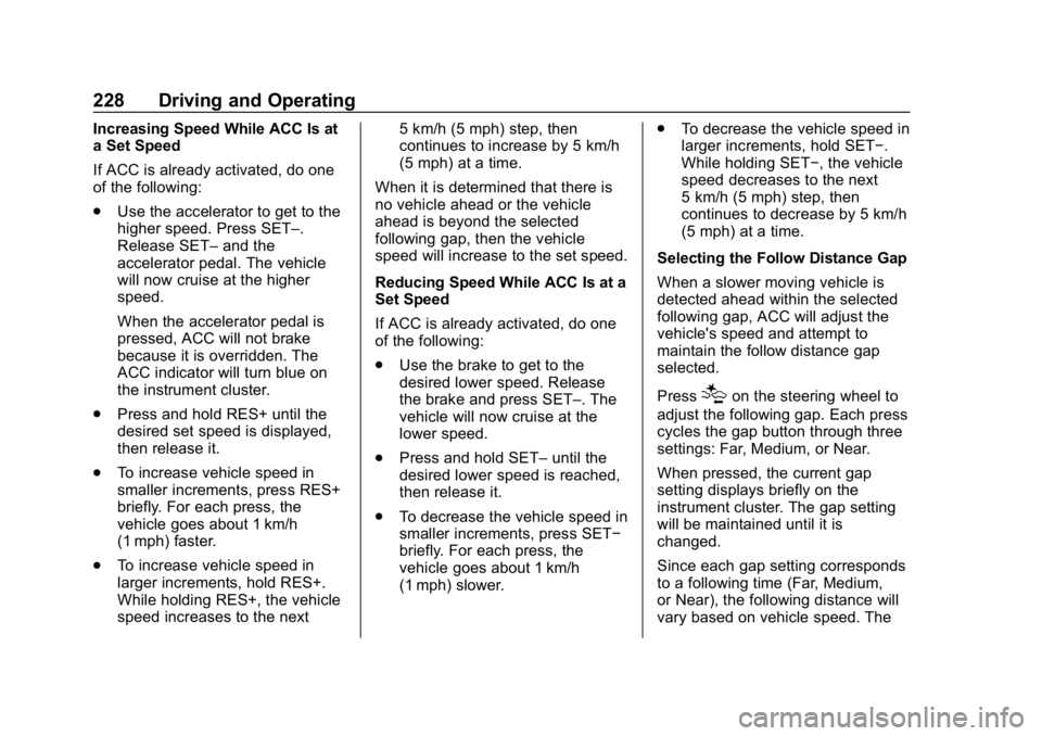 CHEVROLET EQUINOX 2019 Owners Manual Chevrolet Equinox Owner Manual (GMNA-Localizing-U.S./Canada/Mexico-
12145779) - 2019 - CRC - 7/30/18
228 Driving and Operating
Increasing Speed While ACC Is at
a Set Speed
If ACC is already activated, CHEVROLET EQUINOX 2019 Owners Manual Chevrolet Equinox Owner Manual (GMNA-Localizing-U.S./Canada/Mexico-
12145779) - 2019 - CRC - 7/30/18
228 Driving and Operating
Increasing Speed While ACC Is at
a Set Speed
If ACC is already activated,