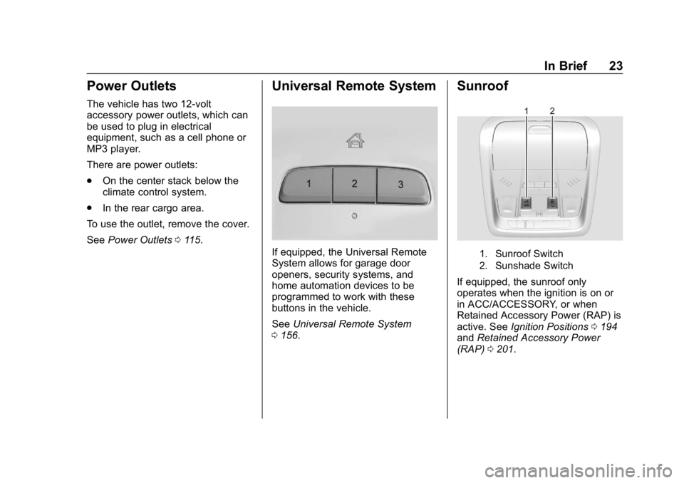 CHEVROLET EQUINOX 2019  Owners Manual Chevrolet Equinox Owner Manual (GMNA-Localizing-U.S./Canada/Mexico-
12145779) - 2019 - CRC - 7/30/18
In Brief 23
Power Outlets
The vehicle has two 12-volt
accessory power outlets, which can
be used to