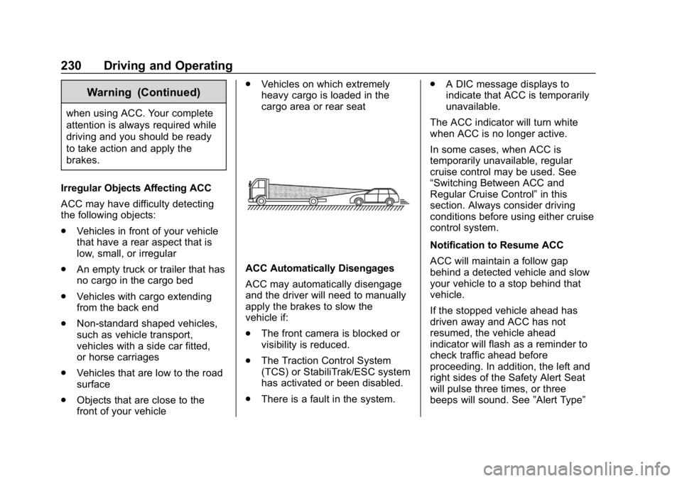 CHEVROLET EQUINOX 2019 Owners Manual Chevrolet Equinox Owner Manual (GMNA-Localizing-U.S./Canada/Mexico-
12145779) - 2019 - CRC - 7/30/18
230 Driving and Operating
Warning (Continued)
when using ACC. Your complete
attention is always req CHEVROLET EQUINOX 2019 Owners Manual Chevrolet Equinox Owner Manual (GMNA-Localizing-U.S./Canada/Mexico-
12145779) - 2019 - CRC - 7/30/18
230 Driving and Operating
Warning (Continued)
when using ACC. Your complete
attention is always req
