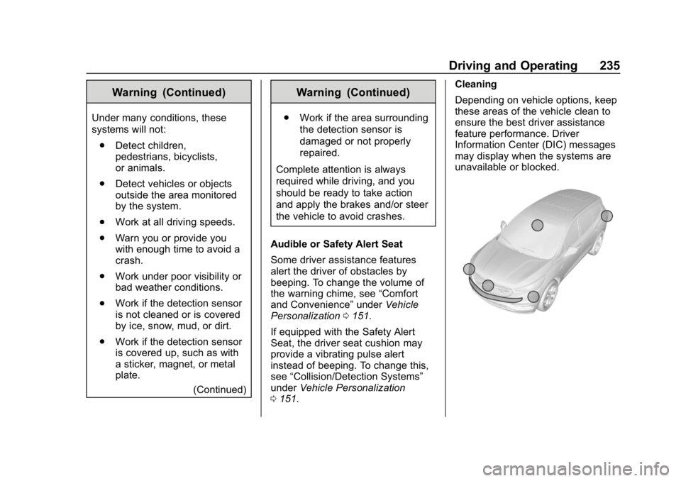CHEVROLET EQUINOX 2019 Owners Manual Chevrolet Equinox Owner Manual (GMNA-Localizing-U.S./Canada/Mexico-
12145779) - 2019 - CRC - 7/30/18
Driving and Operating 235
Warning (Continued)
Under many conditions, these
systems will not:. Detec CHEVROLET EQUINOX 2019 Owners Manual Chevrolet Equinox Owner Manual (GMNA-Localizing-U.S./Canada/Mexico-
12145779) - 2019 - CRC - 7/30/18
Driving and Operating 235
Warning (Continued)
Under many conditions, these
systems will not:. Detec