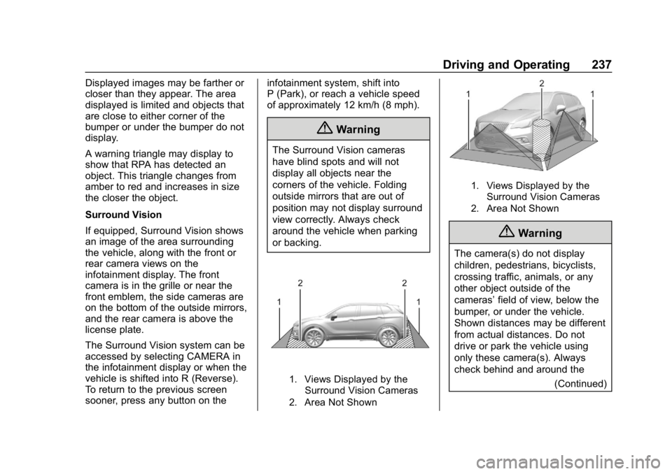 CHEVROLET EQUINOX 2019 Owners Manual Chevrolet Equinox Owner Manual (GMNA-Localizing-U.S./Canada/Mexico-
12145779) - 2019 - CRC - 7/30/18
Driving and Operating 237
Displayed images may be farther or
closer than they appear. The area
disp CHEVROLET EQUINOX 2019 Owners Manual Chevrolet Equinox Owner Manual (GMNA-Localizing-U.S./Canada/Mexico-
12145779) - 2019 - CRC - 7/30/18
Driving and Operating 237
Displayed images may be farther or
closer than they appear. The area
disp