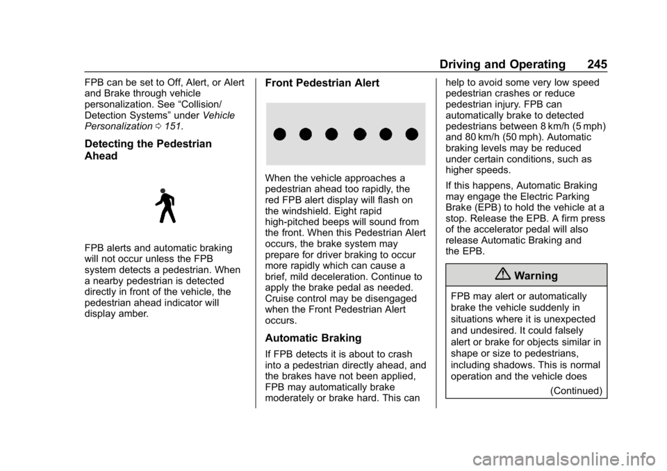 CHEVROLET EQUINOX 2019 Owners Manual Chevrolet Equinox Owner Manual (GMNA-Localizing-U.S./Canada/Mexico-
12145779) - 2019 - CRC - 7/30/18
Driving and Operating 245
FPB can be set to Off, Alert, or Alert
and Brake through vehicle
personal CHEVROLET EQUINOX 2019 Owners Manual Chevrolet Equinox Owner Manual (GMNA-Localizing-U.S./Canada/Mexico-
12145779) - 2019 - CRC - 7/30/18
Driving and Operating 245
FPB can be set to Off, Alert, or Alert
and Brake through vehicle
personal