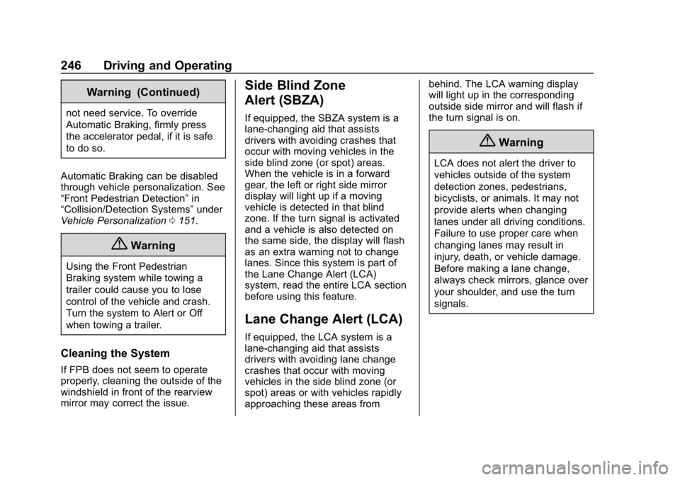 CHEVROLET EQUINOX 2019  Owners Manual Chevrolet Equinox Owner Manual (GMNA-Localizing-U.S./Canada/Mexico-
12145779) - 2019 - CRC - 7/30/18
246 Driving and Operating
Warning (Continued)
not need service. To override
Automatic Braking, firm