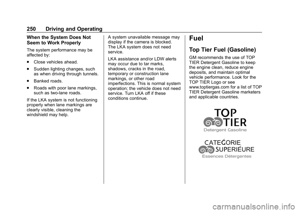 CHEVROLET EQUINOX 2019 Owners Manual Chevrolet Equinox Owner Manual (GMNA-Localizing-U.S./Canada/Mexico-
12145779) - 2019 - CRC - 7/30/18
250 Driving and Operating
When the System Does Not
Seem to Work Properly
The system performance may CHEVROLET EQUINOX 2019 Owners Manual Chevrolet Equinox Owner Manual (GMNA-Localizing-U.S./Canada/Mexico-
12145779) - 2019 - CRC - 7/30/18
250 Driving and Operating
When the System Does Not
Seem to Work Properly
The system performance may