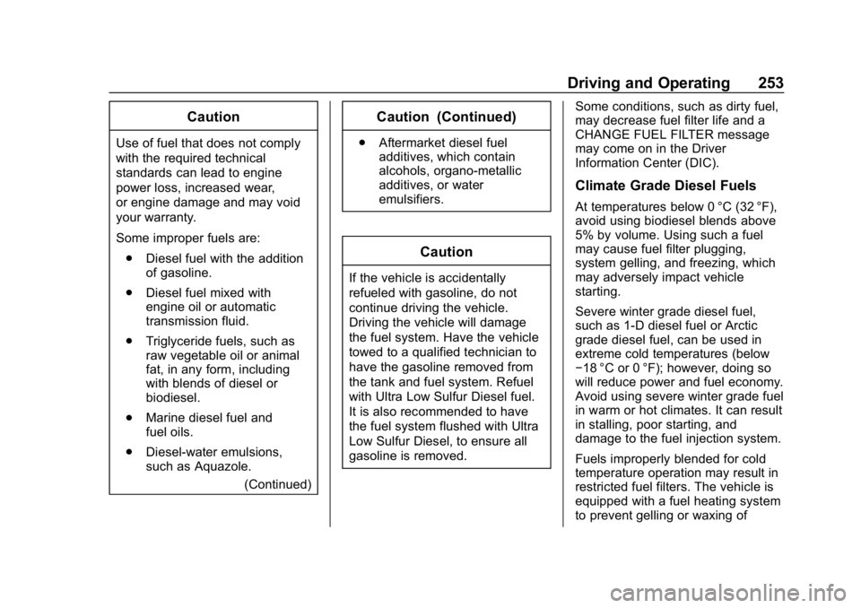 CHEVROLET EQUINOX 2019 Owners Manual Chevrolet Equinox Owner Manual (GMNA-Localizing-U.S./Canada/Mexico-
12145779) - 2019 - CRC - 7/30/18
Driving and Operating 253
Caution
Use of fuel that does not comply
with the required technical
stan CHEVROLET EQUINOX 2019 Owners Manual Chevrolet Equinox Owner Manual (GMNA-Localizing-U.S./Canada/Mexico-
12145779) - 2019 - CRC - 7/30/18
Driving and Operating 253
Caution
Use of fuel that does not comply
with the required technical
stan