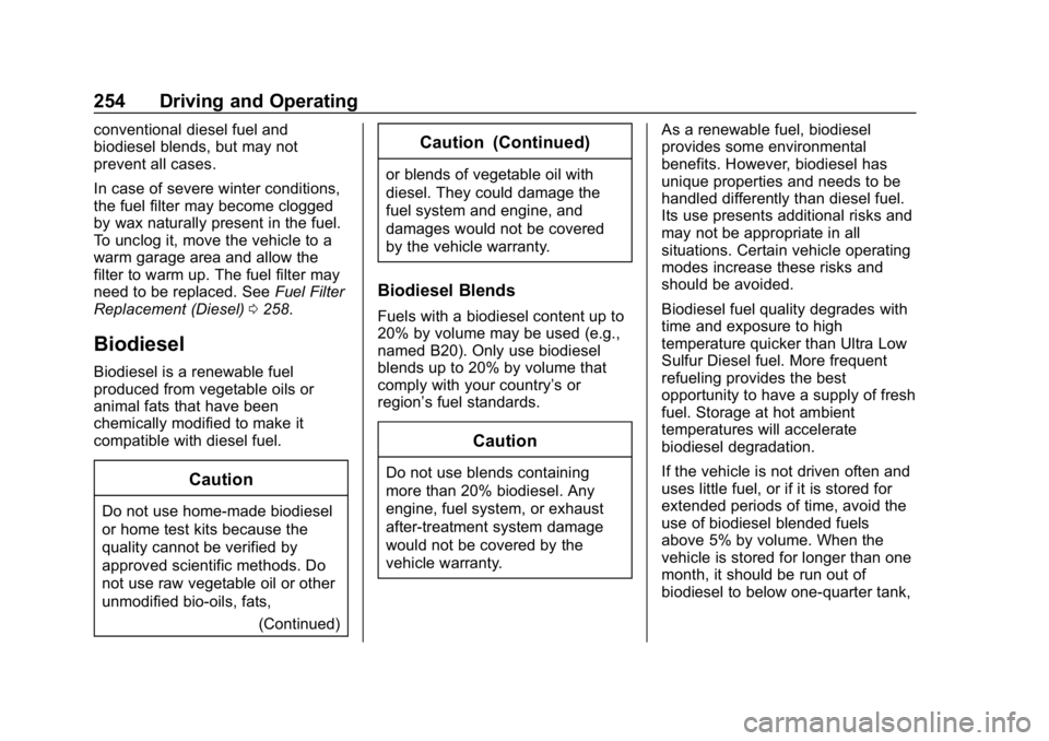 CHEVROLET EQUINOX 2019 User Guide Chevrolet Equinox Owner Manual (GMNA-Localizing-U.S./Canada/Mexico-
12145779) - 2019 - CRC - 7/30/18
254 Driving and Operating
conventional diesel fuel and
biodiesel blends, but may not
prevent all ca