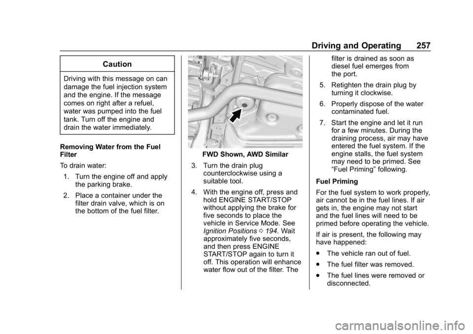CHEVROLET EQUINOX 2019 Owners Manual Chevrolet Equinox Owner Manual (GMNA-Localizing-U.S./Canada/Mexico-
12145779) - 2019 - CRC - 7/30/18
Driving and Operating 257
Caution
Driving with this message on can
damage the fuel injection system CHEVROLET EQUINOX 2019 Owners Manual Chevrolet Equinox Owner Manual (GMNA-Localizing-U.S./Canada/Mexico-
12145779) - 2019 - CRC - 7/30/18
Driving and Operating 257
Caution
Driving with this message on can
damage the fuel injection system