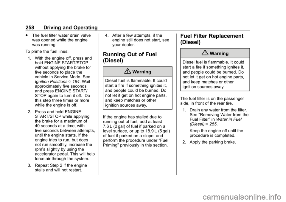 CHEVROLET EQUINOX 2019 Owners Manual Chevrolet Equinox Owner Manual (GMNA-Localizing-U.S./Canada/Mexico-
12145779) - 2019 - CRC - 7/30/18
258 Driving and Operating
.The fuel filter water drain valve
was opened while the engine
was runnin CHEVROLET EQUINOX 2019 Owners Manual Chevrolet Equinox Owner Manual (GMNA-Localizing-U.S./Canada/Mexico-
12145779) - 2019 - CRC - 7/30/18
258 Driving and Operating
.The fuel filter water drain valve
was opened while the engine
was runnin