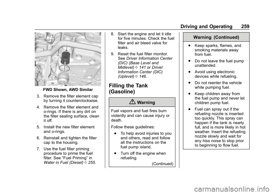 CHEVROLET EQUINOX 2019 Owners Manual Chevrolet Equinox Owner Manual (GMNA-Localizing-U.S./Canada/Mexico-
12145779) - 2019 - CRC - 7/30/18
Driving and Operating 259
FWD Shown, AWD Similar
3. Remove the filter element cap by turning it cou CHEVROLET EQUINOX 2019 Owners Manual Chevrolet Equinox Owner Manual (GMNA-Localizing-U.S./Canada/Mexico-
12145779) - 2019 - CRC - 7/30/18
Driving and Operating 259
FWD Shown, AWD Similar
3. Remove the filter element cap by turning it cou