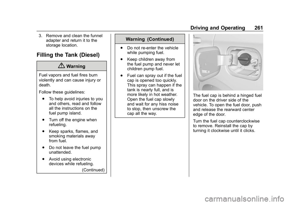 CHEVROLET EQUINOX 2019  Owners Manual Chevrolet Equinox Owner Manual (GMNA-Localizing-U.S./Canada/Mexico-
12145779) - 2019 - CRC - 7/30/18
Driving and Operating 261
3. Remove and clean the funneladapter and return it to the
storage locati