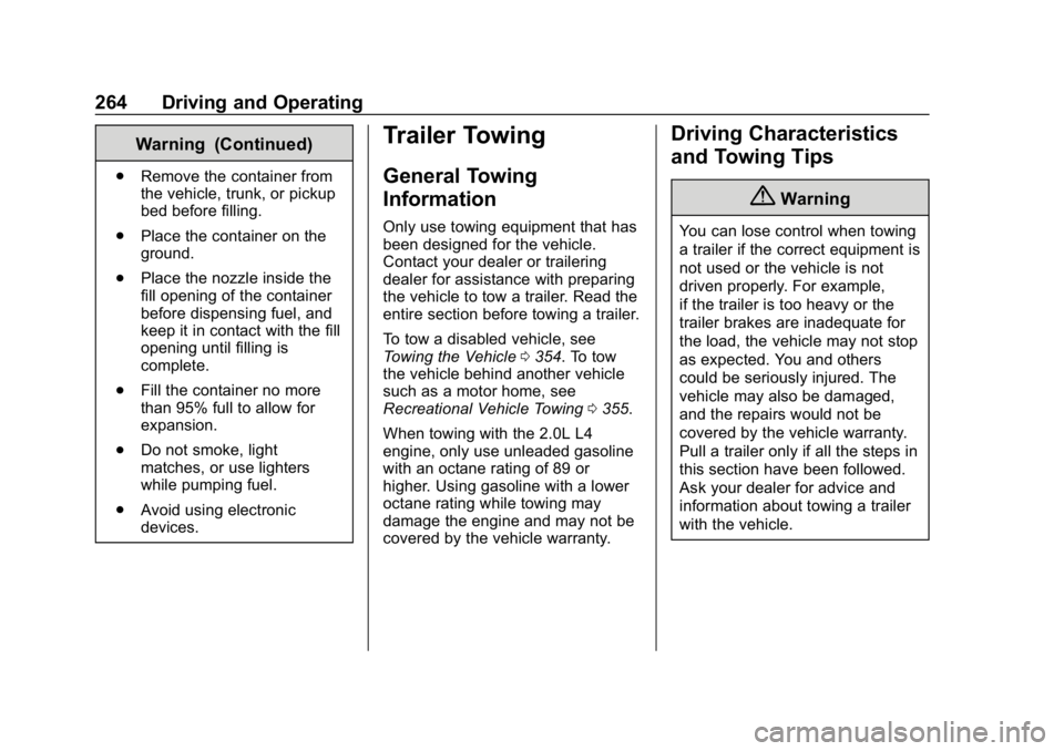 CHEVROLET EQUINOX 2019 User Guide Chevrolet Equinox Owner Manual (GMNA-Localizing-U.S./Canada/Mexico-
12145779) - 2019 - CRC - 7/30/18
264 Driving and Operating
Warning (Continued)
.Remove the container from
the vehicle, trunk, or pic