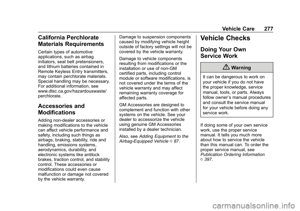 CHEVROLET EQUINOX 2019 Owners Manual Chevrolet Equinox Owner Manual (GMNA-Localizing-U.S./Canada/Mexico-
12145779) - 2019 - CRC - 7/30/18
Vehicle Care 277
California Perchlorate
Materials Requirements
Certain types of automotive
applicat CHEVROLET EQUINOX 2019 Owners Manual Chevrolet Equinox Owner Manual (GMNA-Localizing-U.S./Canada/Mexico-
12145779) - 2019 - CRC - 7/30/18
Vehicle Care 277
California Perchlorate
Materials Requirements
Certain types of automotive
applicat