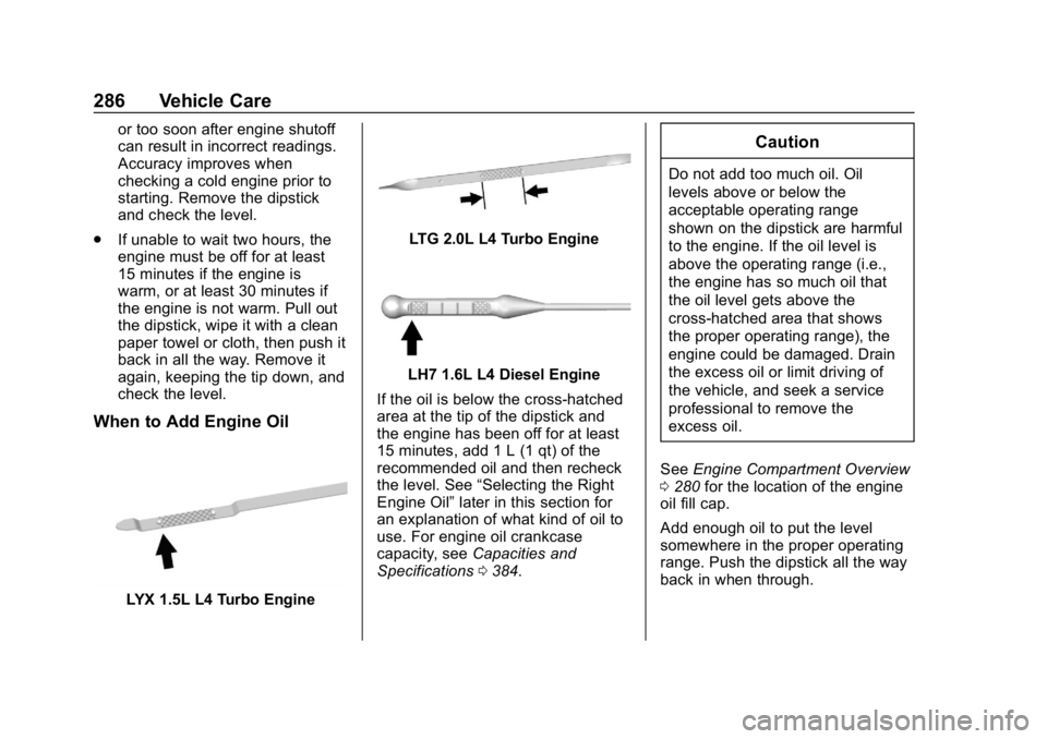 CHEVROLET EQUINOX 2019 Owners Guide Chevrolet Equinox Owner Manual (GMNA-Localizing-U.S./Canada/Mexico-
12145779) - 2019 - CRC - 7/30/18
286 Vehicle Care
or too soon after engine shutoff
can result in incorrect readings.
Accuracy improv