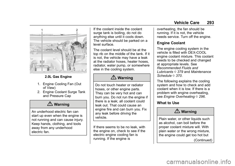 CHEVROLET EQUINOX 2019 Owners Guide Chevrolet Equinox Owner Manual (GMNA-Localizing-U.S./Canada/Mexico-
12145779) - 2019 - CRC - 7/30/18
Vehicle Care 293
2.0L Gas Engine
1. Engine Cooling Fan (Outof View)
2. Engine Coolant Surge Tank an