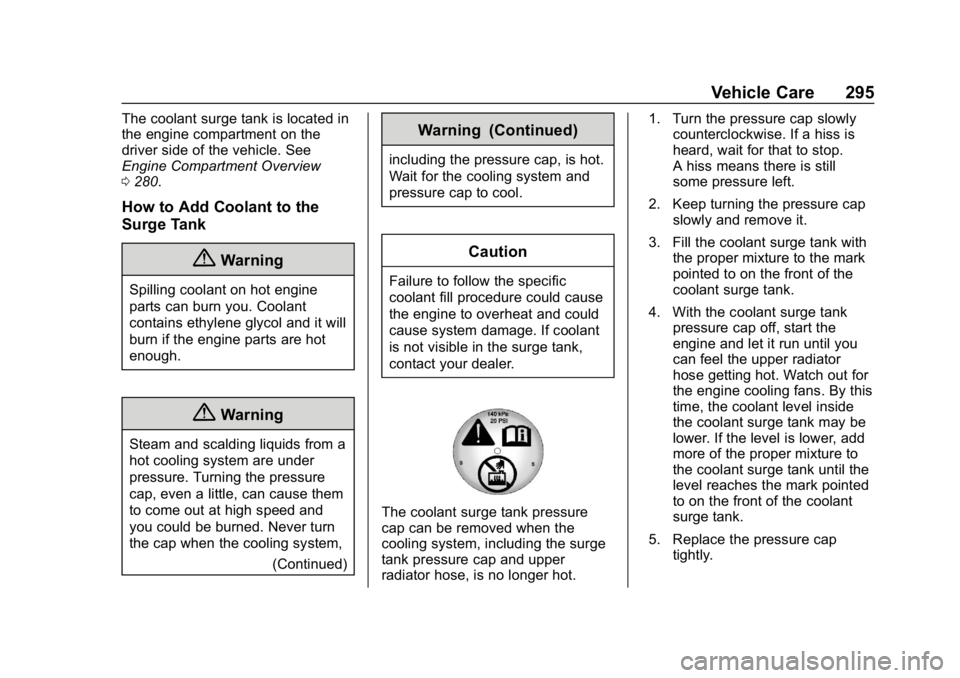 CHEVROLET EQUINOX 2019  Owners Manual Chevrolet Equinox Owner Manual (GMNA-Localizing-U.S./Canada/Mexico-
12145779) - 2019 - CRC - 7/30/18
Vehicle Care 295
The coolant surge tank is located in
the engine compartment on the
driver side of 