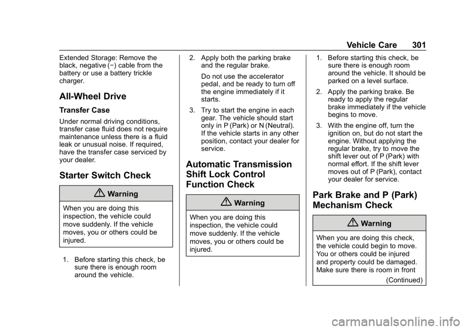 CHEVROLET EQUINOX 2019 User Guide Chevrolet Equinox Owner Manual (GMNA-Localizing-U.S./Canada/Mexico-
12145779) - 2019 - CRC - 7/30/18
Vehicle Care 301
Extended Storage: Remove the
black, negative (−) cable from the
battery or use a