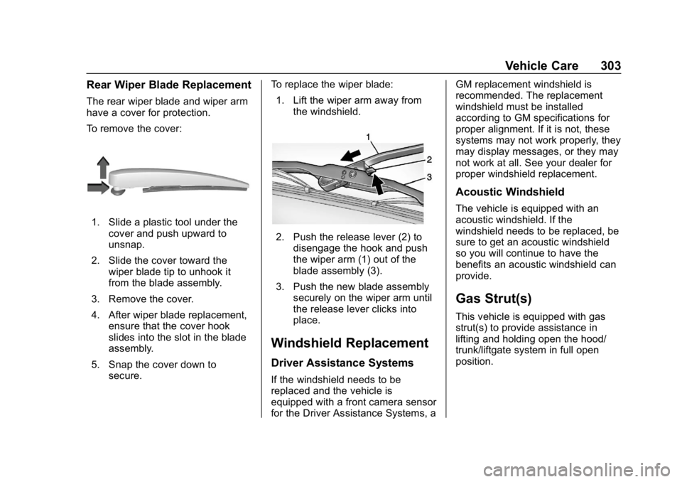 CHEVROLET EQUINOX 2019  Owners Manual Chevrolet Equinox Owner Manual (GMNA-Localizing-U.S./Canada/Mexico-
12145779) - 2019 - CRC - 7/30/18
Vehicle Care 303
Rear Wiper Blade Replacement
The rear wiper blade and wiper arm
have a cover for p