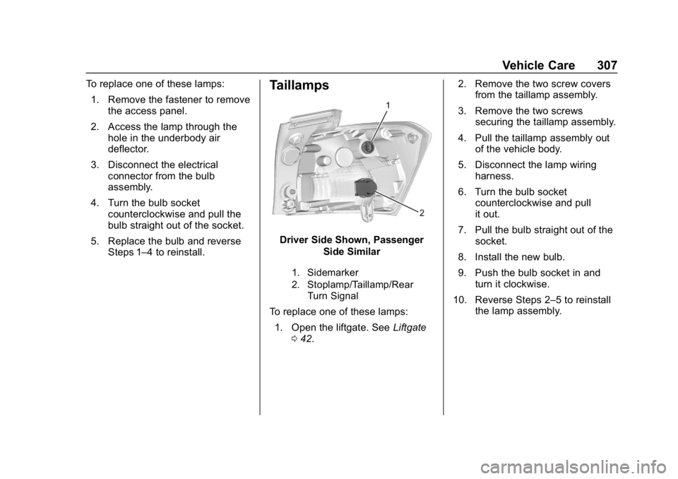 CHEVROLET EQUINOX 2019 Owners Manual Chevrolet Equinox Owner Manual (GMNA-Localizing-U.S./Canada/Mexico-
12145779) - 2019 - CRC - 7/30/18
Vehicle Care 307
To replace one of these lamps:1. Remove the fastener to remove the access panel.
2 CHEVROLET EQUINOX 2019 Owners Manual Chevrolet Equinox Owner Manual (GMNA-Localizing-U.S./Canada/Mexico-
12145779) - 2019 - CRC - 7/30/18
Vehicle Care 307
To replace one of these lamps:1. Remove the fastener to remove the access panel.
2